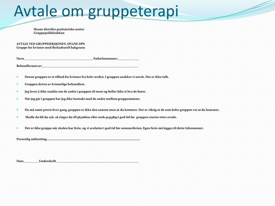 Jeg lover å ikke snakke om de andre i gruppen til noen og heller ikke si hva de heter. Når jeg går i gruppen har jeg ikke kontakt med de andre mellom gruppemøtene.