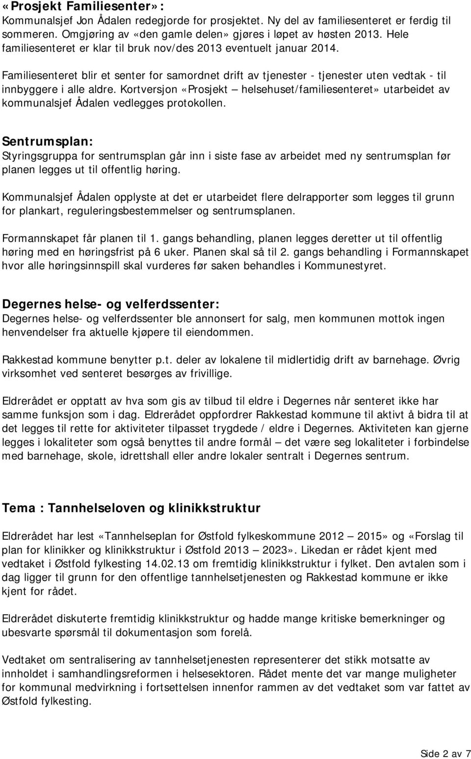 Kortversjon «Prosjekt helsehuset/familiesenteret» utarbeidet av kommunalsjef Ådalen vedlegges protokollen.