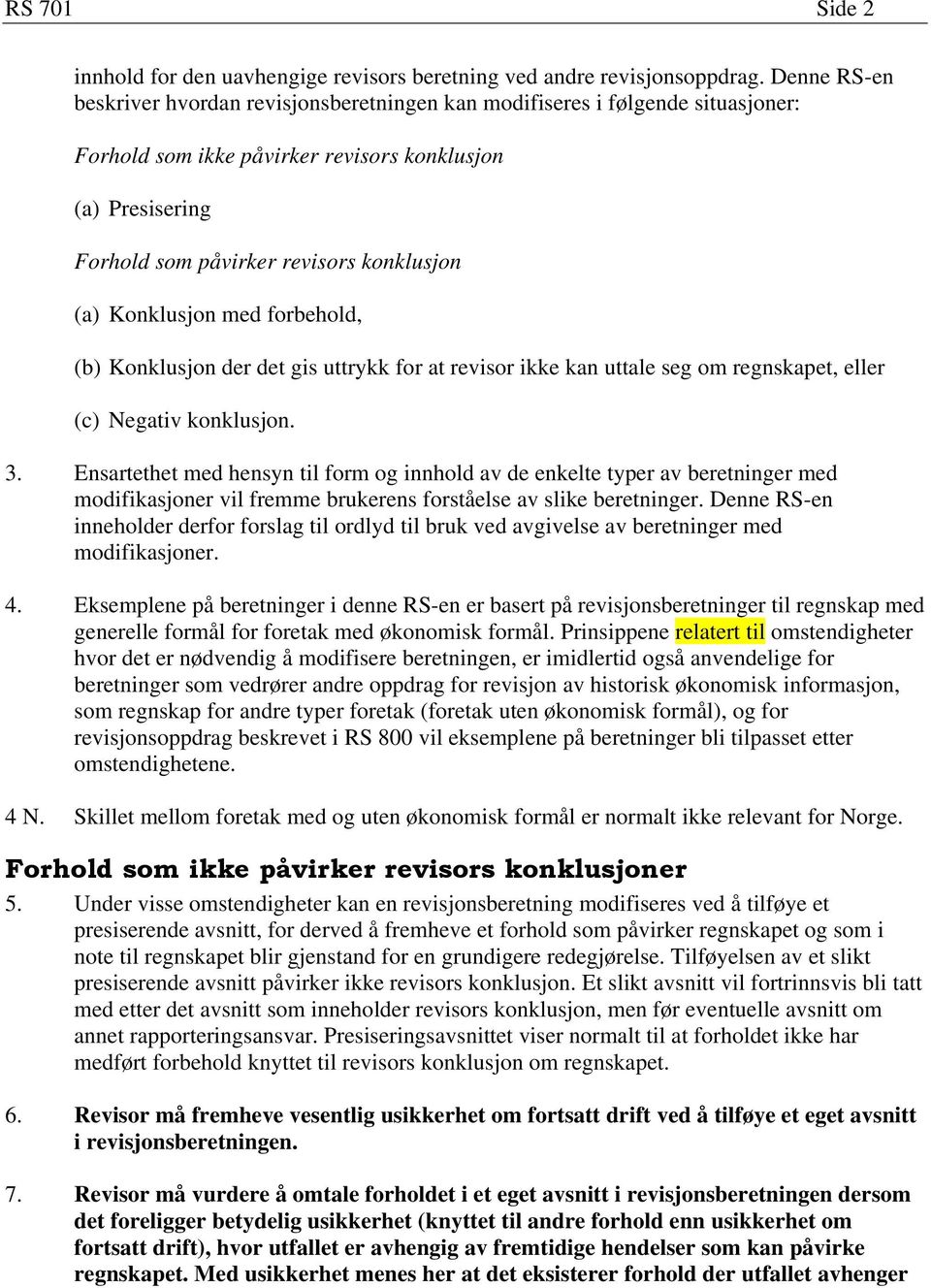 Konklusjon med forbehold, (b) Konklusjon der det gis uttrykk for at revisor ikke kan uttale seg om regnskapet, eller (c) Negativ konklusjon. 3.