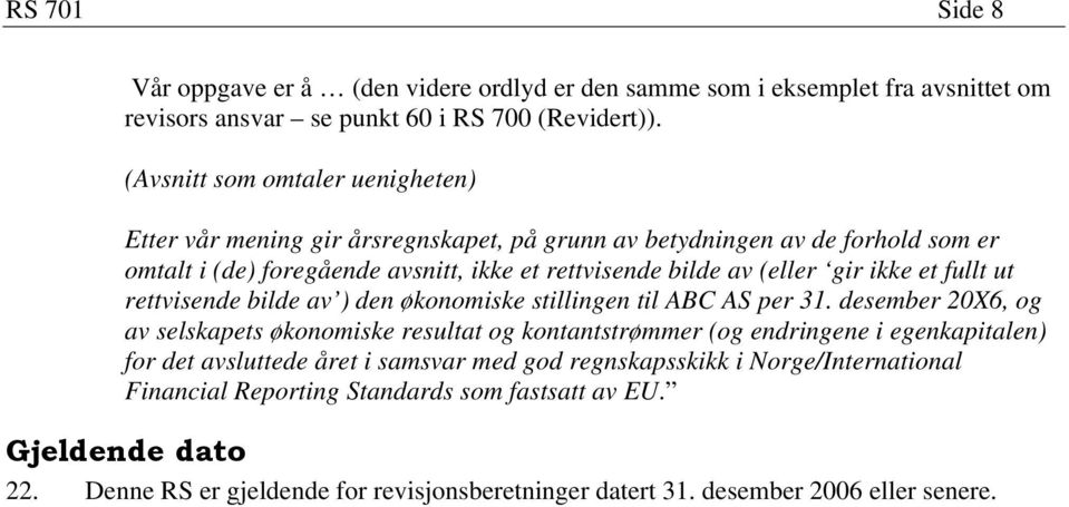 ikke et fullt ut rettvisende bilde av ) den økonomiske stillingen til ABC AS per 31.