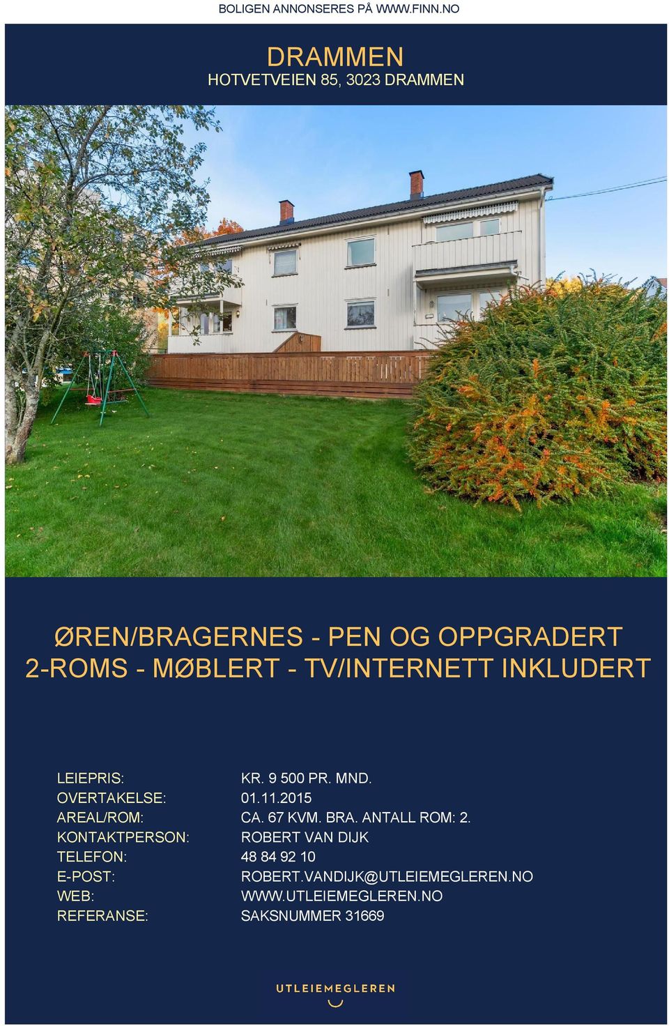 TV/INTERNETT INKLUDERT LEIEPRIS: KR. 9 500 PR. MND. OVERTAKELSE: 01.11.2015 AREAL/ROM: CA. 67 KVM.