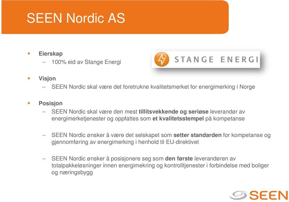 Nordic ønsker å være det selskapet som setter standarden for kompetanse og gjennomføring av energimerking i henhold til EU-direktivet SEEN Nordic