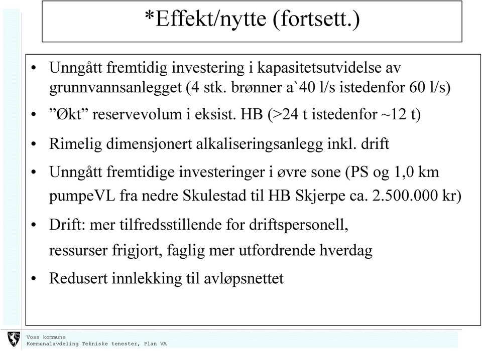 HB (>24 t istedenfor ~12 t) Rimelig dimensjonert alkaliseringsanlegg inkl.