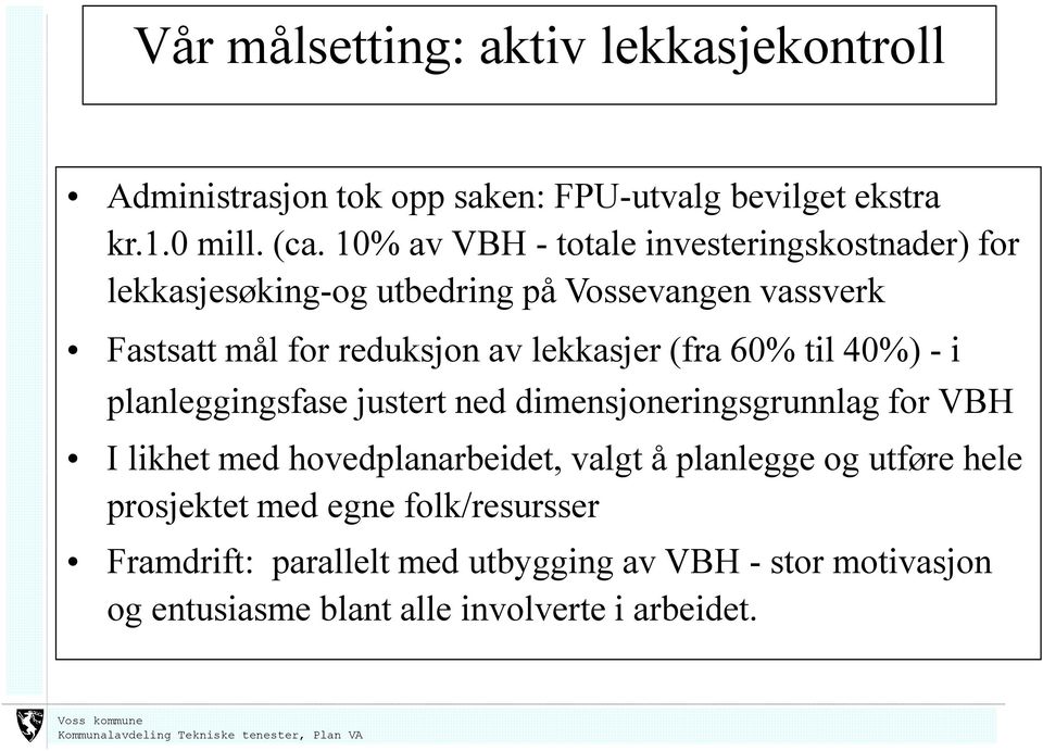 lekkasjer (fra 60% til 40%) - i planleggingsfase justert ned dimensjoneringsgrunnlag for VBH I likhet med hovedplanarbeidet, valgt å