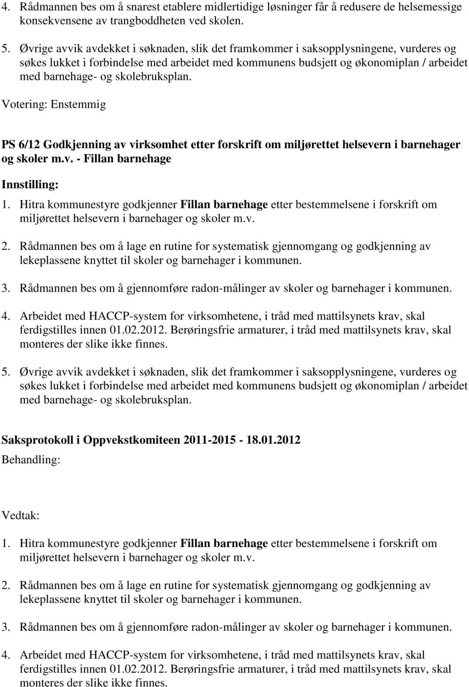 skolebruksplan. PS 6/12 Godkjenning av virksomhet etter forskrift om miljørettet helsevern i barnehager og skoler m.v. - Fillan barnehage 1.