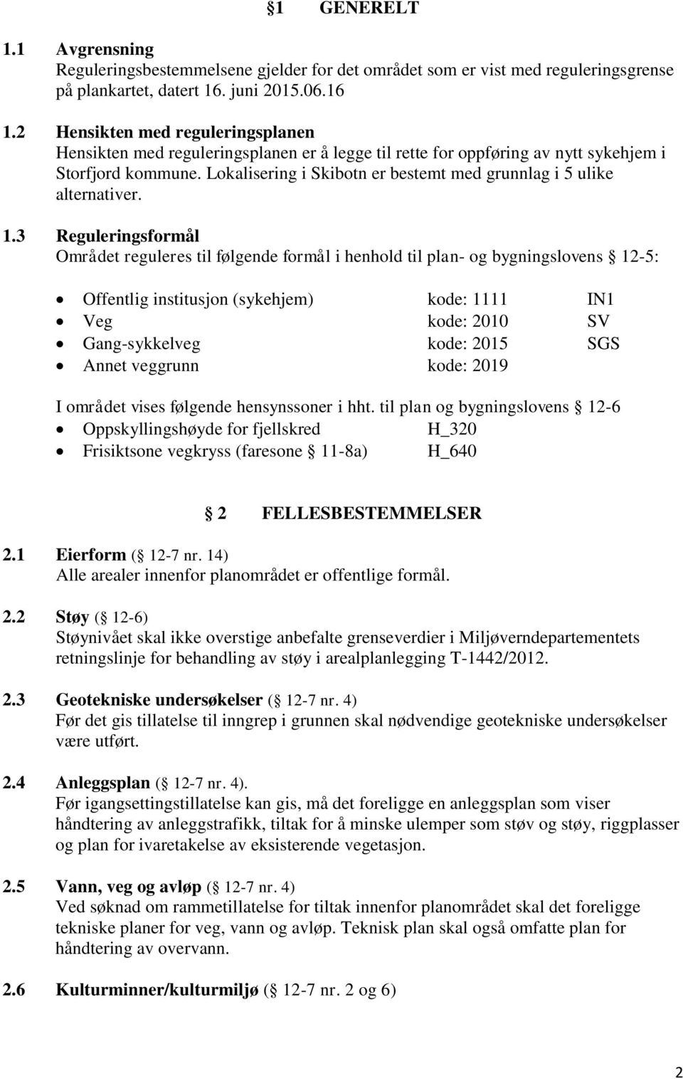 Lokalisering i Skibotn er bestemt med grunnlag i 5 ulike alternativer. 1.