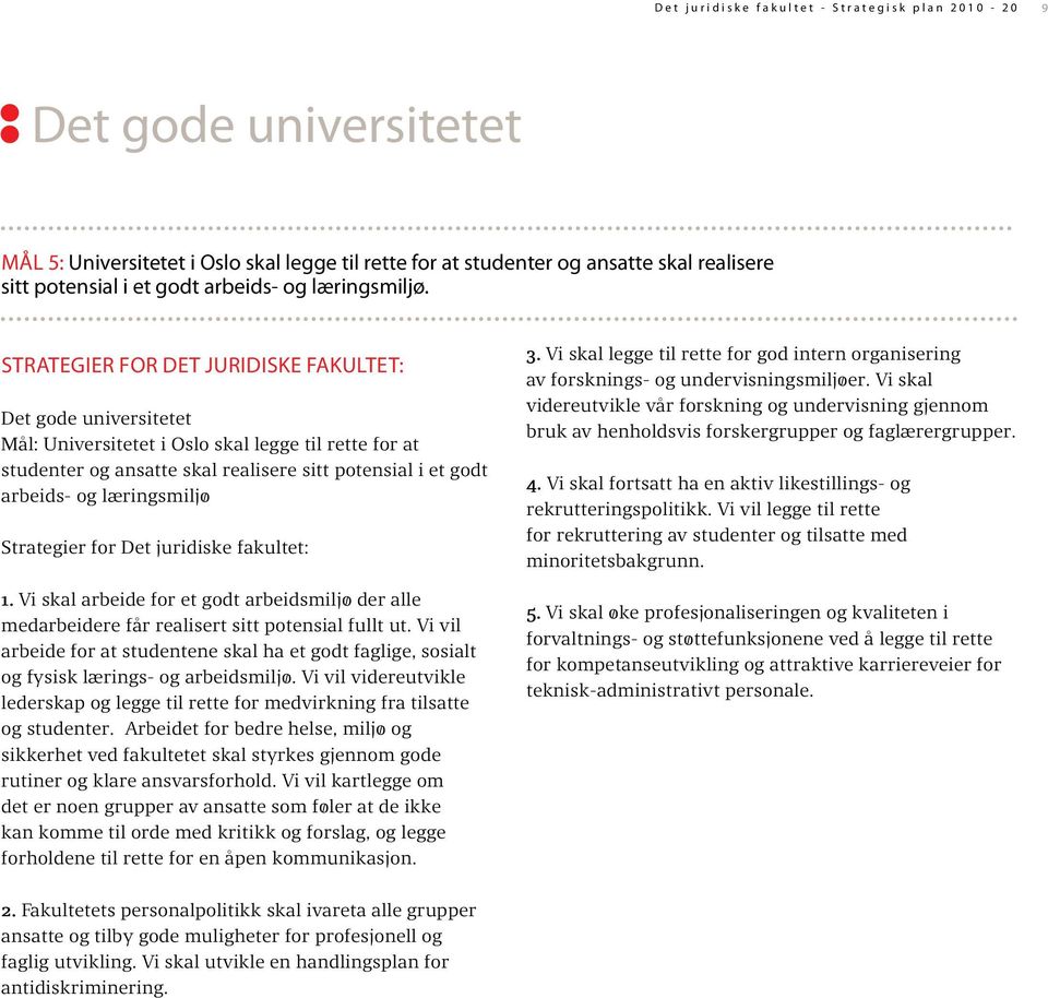 Strategier for det juridiske fakultet: Det gode universitetet Mål: Universitetet i Oslo skal legge til rette for at studenter og ansatte skal realisere sitt potensial i et godt arbeids- og