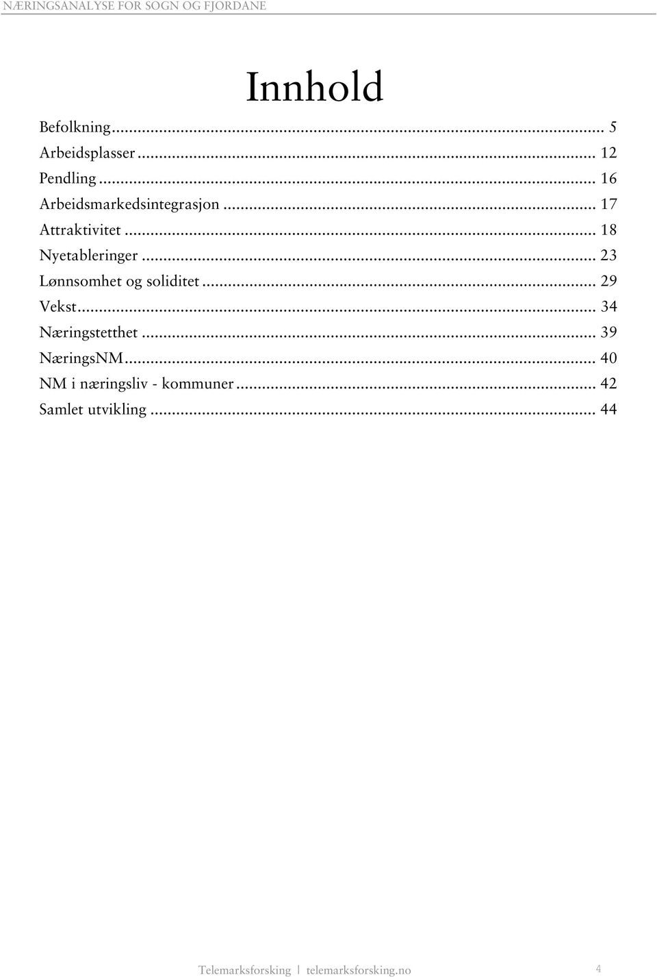 .. 23 Lønnsomhet og soliditet... 29 Vekst... 34 Næringstetthet... 39 NæringsNM.