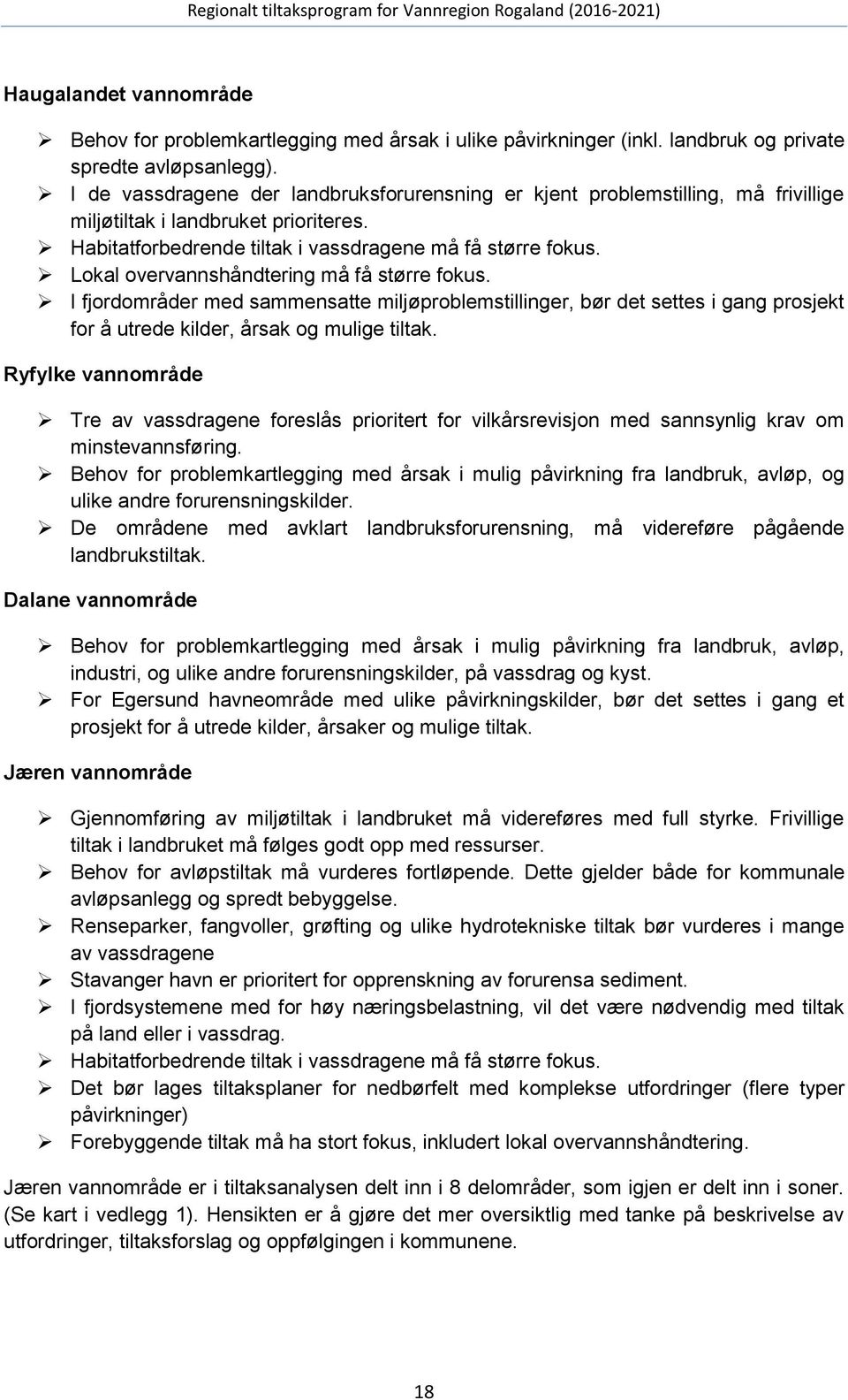 Lokal overvannshåndtering må få større fokus. I fjordområder med sammensatte miljøproblemstillinger, bør det settes i gang prosjekt for å utrede kilder, årsak og mulige tiltak.