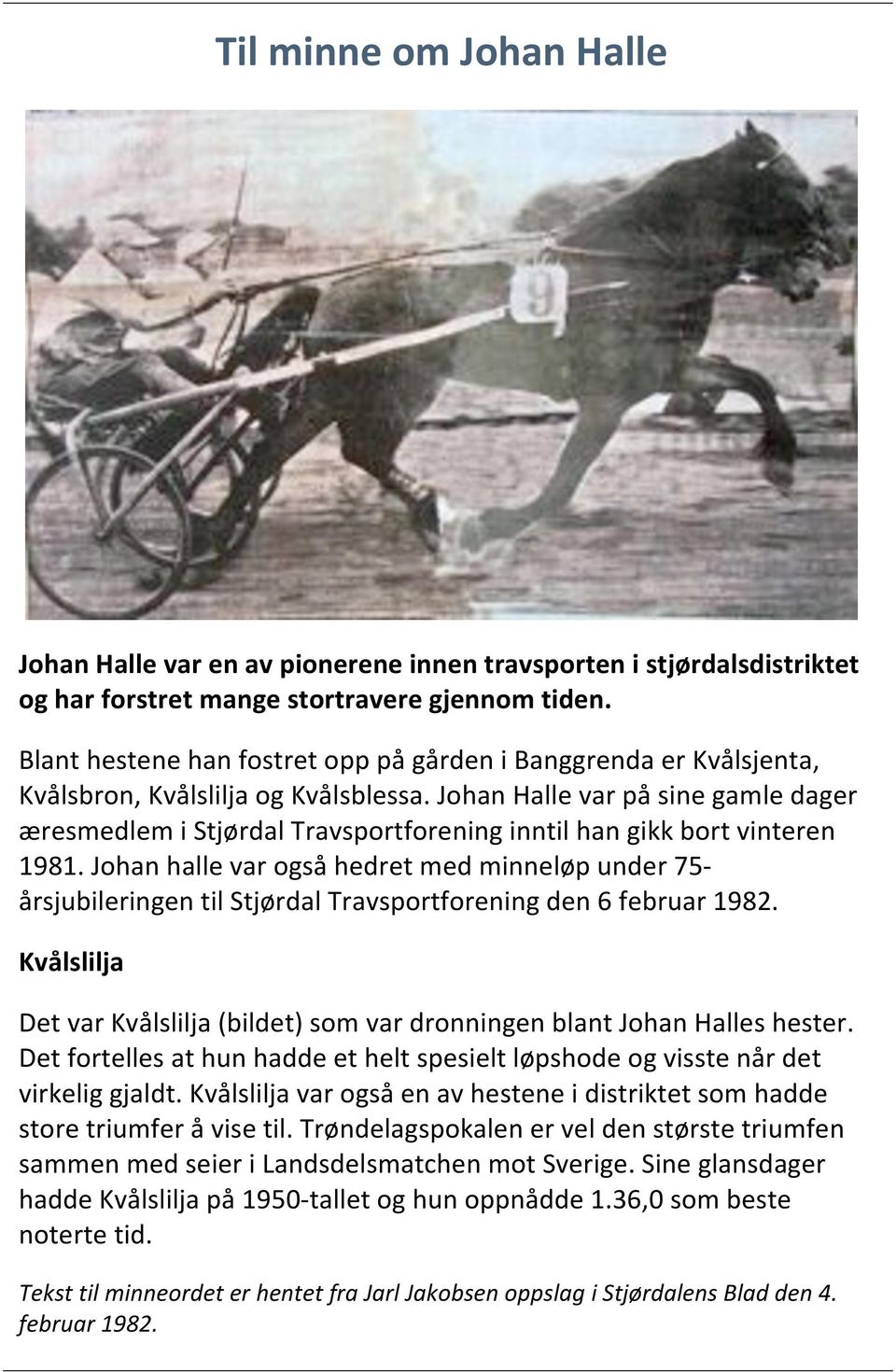 Johanhallevarogsåhedretmedminneløpunder75 årsjubileringentilstjørdaltravsportforeningden6februar1982. Kvålslilja DetvarKvålslilja(bildet)somvardronningenblantJohanHalleshester.