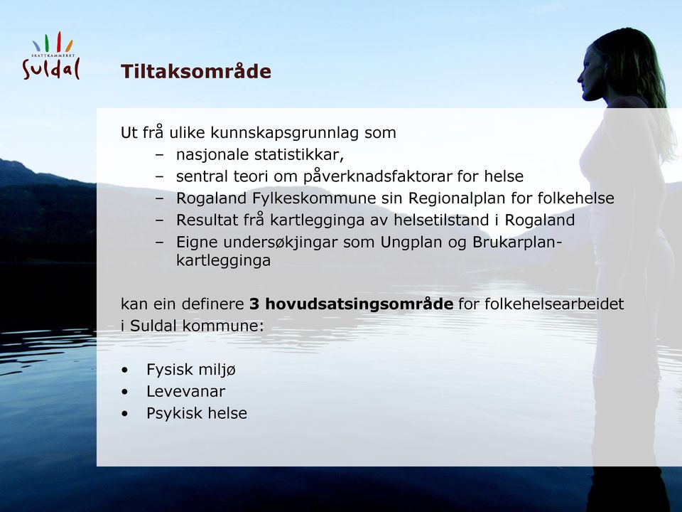 kartlegginga av helsetilstand i Rogaland Eigne undersøkjingar som Ungplan og Brukarplankartlegginga