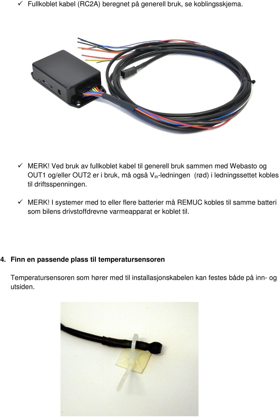 ledningssettet kobles til driftsspenningen. MERK!