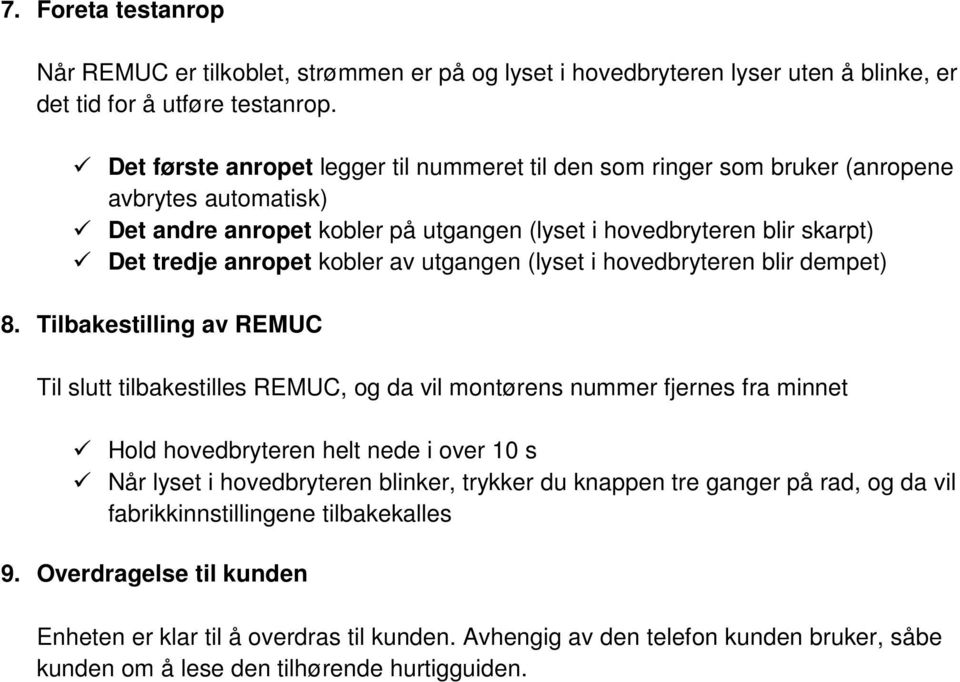 av utgangen (lyset i hovedbryteren blir dempet) 8.