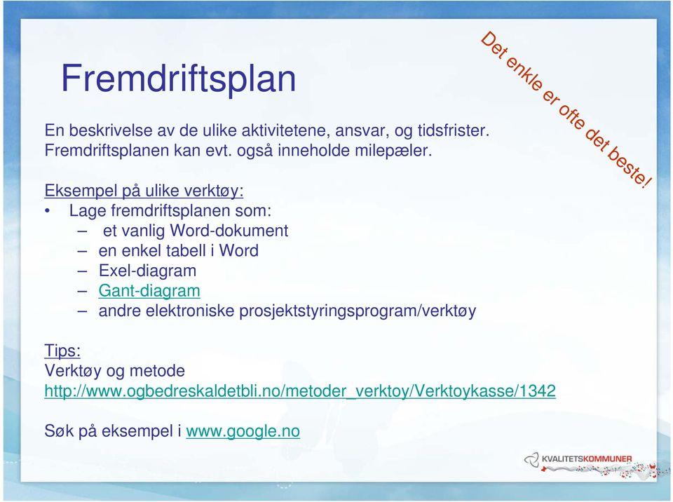 Eksempel på ulike verktøy: Lage fremdriftsplanen som: et vanlig Word-dokument en enkel tabell i Word Exel-diagram