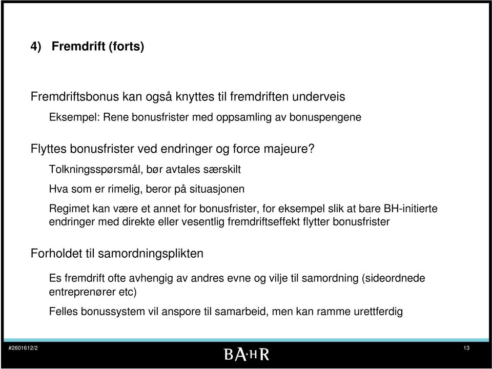 Tolkningsspørsmål, bør avtales særskilt Hva som er rimelig, beror på situasjonen Regimet kan være et annet for bonusfrister, for eksempel slik at bare