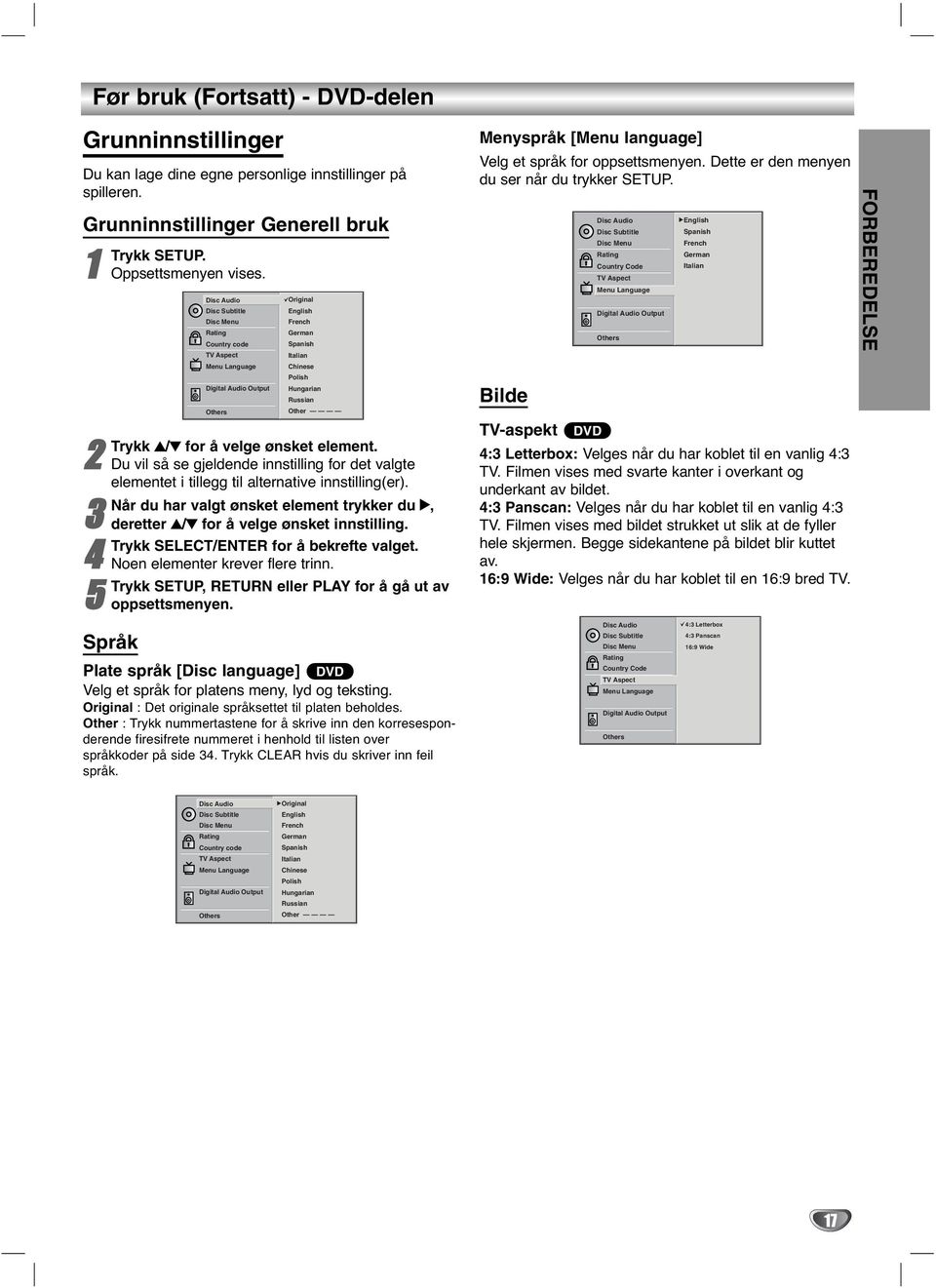 4 Trykk SELECT/ENTER for å bekrefte valget. Noen elementer krever flere trnn. 5 Trykk SETUP, RETURN eller PLAY for å gå ut av oppsettsmenyen.