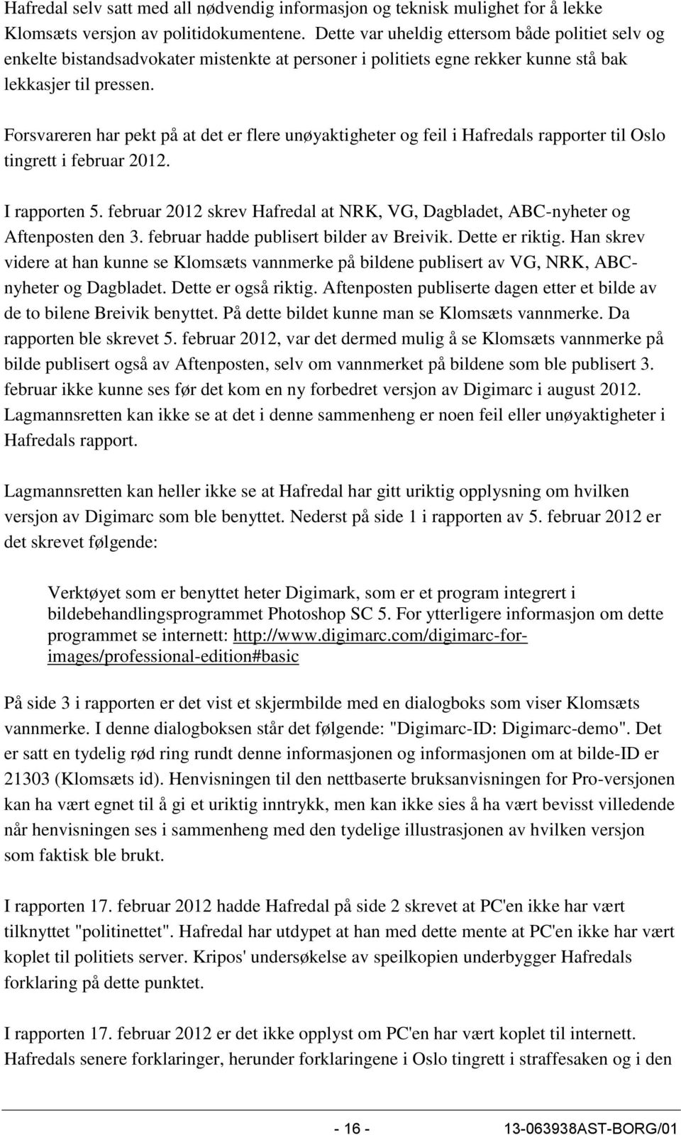 Forsvareren har pekt på at det er flere unøyaktigheter og feil i Hafredals rapporter til Oslo tingrett i februar 2012. I rapporten 5.