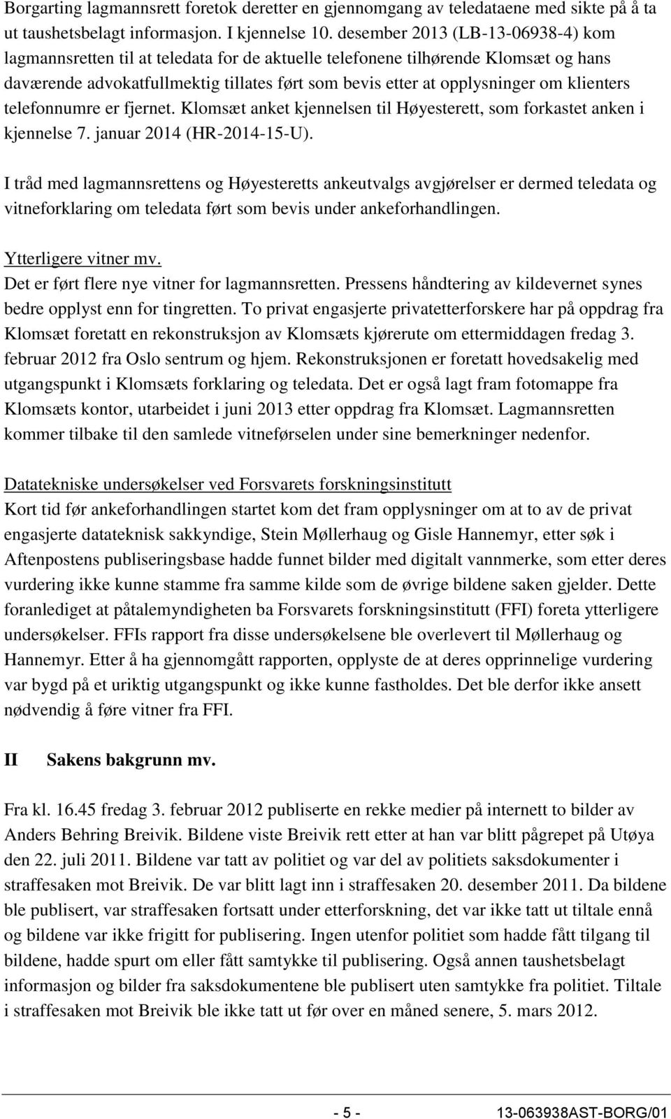 klienters telefonnumre er fjernet. Klomsæt anket kjennelsen til Høyesterett, som forkastet anken i kjennelse 7. januar 2014 (HR-2014-15-U).