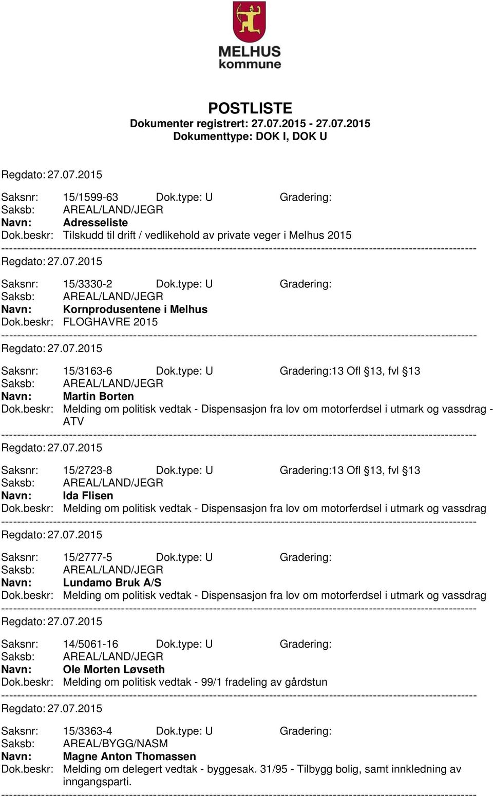 beskr: Melding om politisk vedtak - Dispensasjon fra lov om motorferdsel i utmark og vassdrag - ATV Saksnr: 15/2723-8 Dok.type: U Gradering:13 Ofl 13, fvl 13 Navn: Ida Flisen Dok.