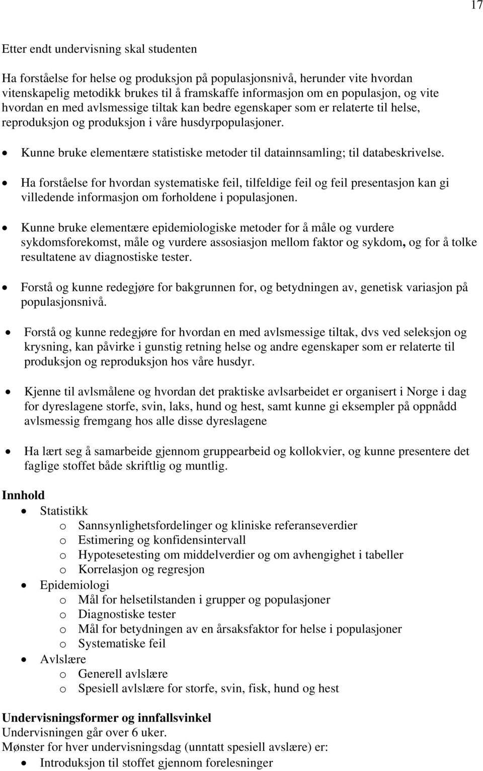 Kunne bruke elementære statistiske metoder til datainnsamling; til databeskrivelse.