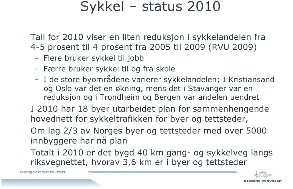 og fra skole I de store byområdene varierer sykkelandelen; I Kristiansand og Oslo var det en økning, mens det i Stavanger var en reduksjon og i Trondheim og Bergen