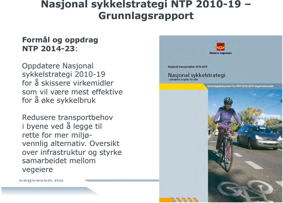 effektive for å øke sykkelbruk Redusere transportbehov i byene ved å legge til rette for