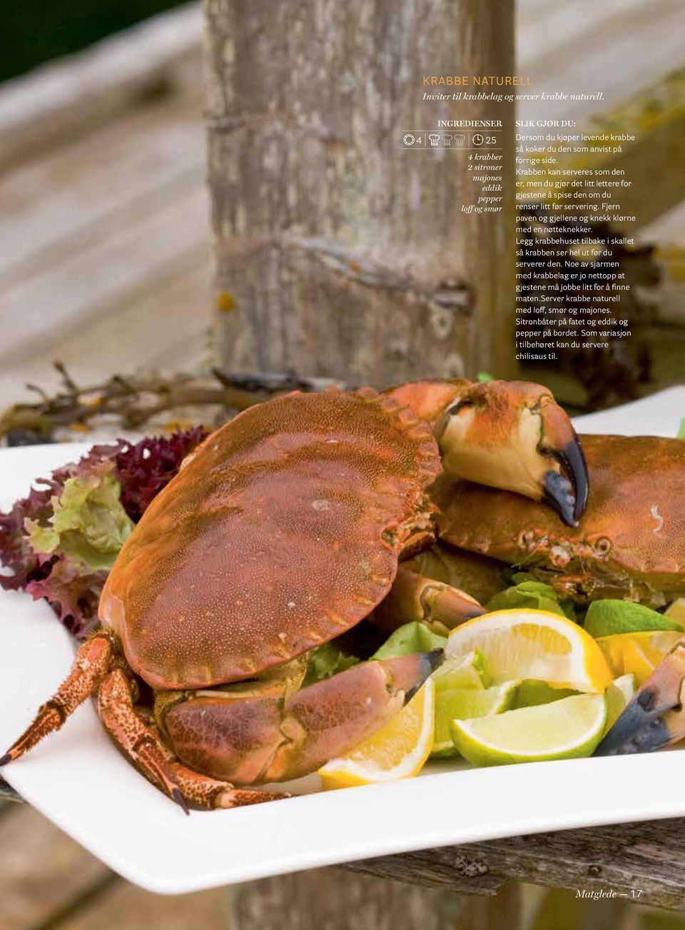 Krabben kan serveres som den er, men du gjør det litt lettere for gjestene å spise den om du renser litt før servering. Fjern paven og gjellene og knekk klørne med en nøtteknekker.