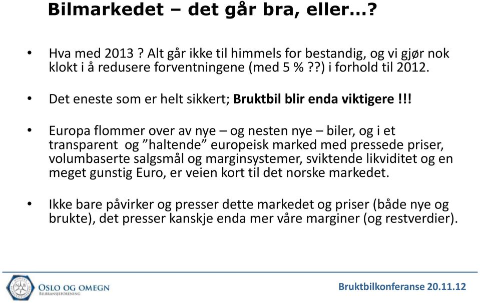 !! Europa flommer over av nye og nesten nye biler, og i et transparent og haltende europeisk marked med pressede priser, volumbaserte salgsmål og