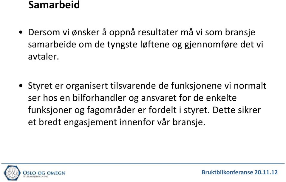 Styret er organisert tilsvarende de funksjonene vi normalt ser hos en bilforhandler