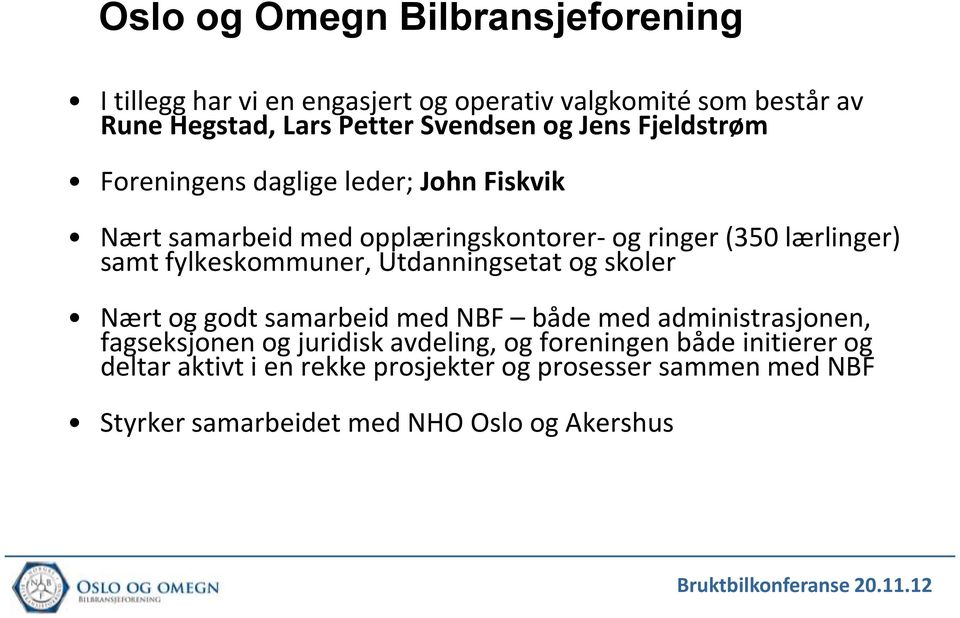 fylkeskommuner, Utdanningsetat og skoler Nært og godt samarbeid med NBF både med administrasjonen, fagseksjonen og juridisk avdeling,