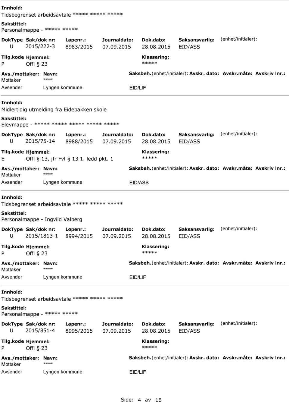 : Tidsbegrenset arbeidsavtale Personalmappe - Ingvild Valberg 2015/1813-1 8994/2015 P Offl 23 Avs./mottaker: Navn: Saksbeh. Avskr. dato: Avskr.