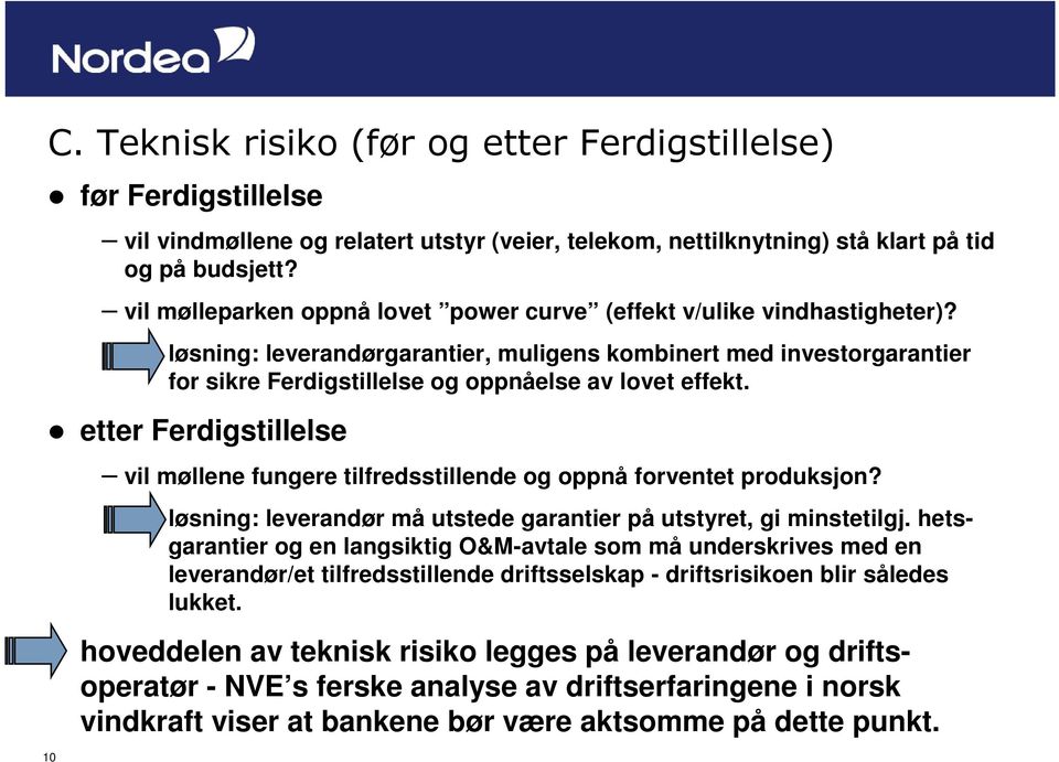 etter Ferdigstillelse vil møllene fungere tilfredsstillende og oppnå forventet produksjon? løsning: leverandør må utstede garantier på utstyret, gi minstetilgj.