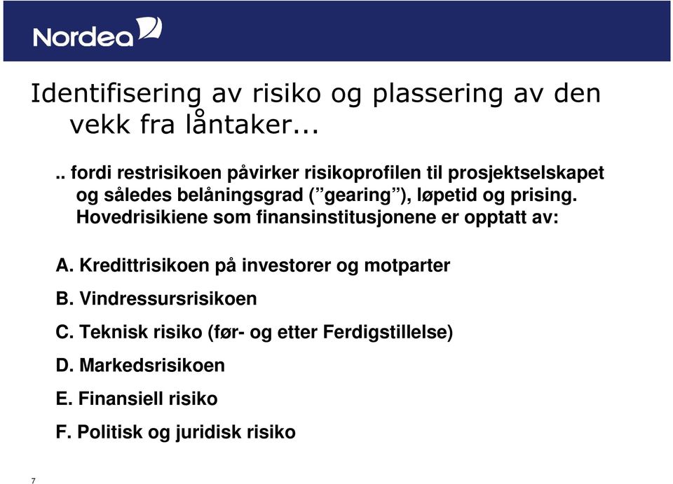 Kredittrisikoen på investorer og motparter B. Vindressursrisikoen C.