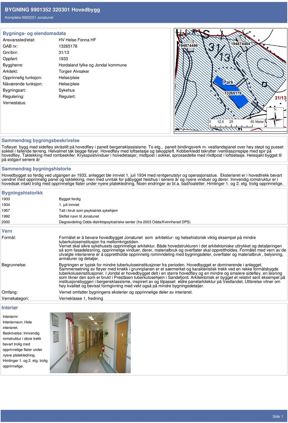 hovedfløy i panelt bergensklassisisme. To etg., panelt bindingsverk m. vestlandspanel over høy støpt og pusset sokkel i fallende terreng. Helvalmet tak begge fløyer.