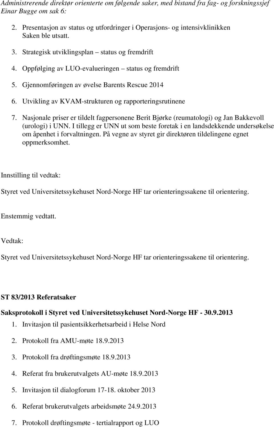 Gjennomføringen av øvelse Barents Rescue 2014 6. Utvikling av KVAM-strukturen og rapporteringsrutinene 7.