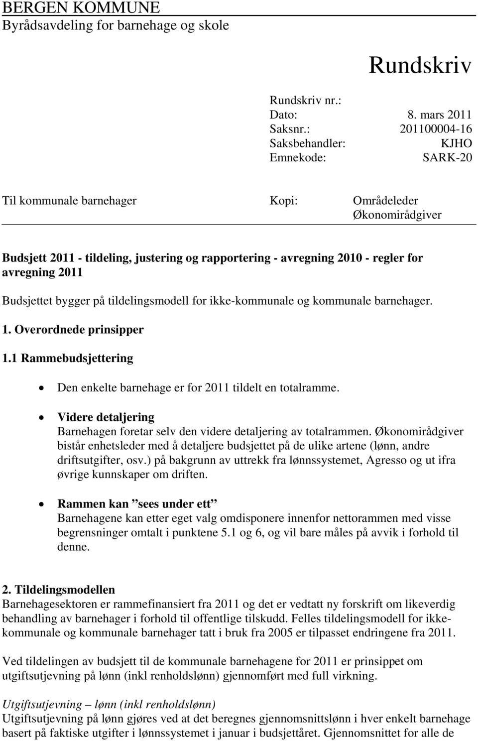 avregning 2011 Budsjettet bygger på tildelingsmodell for ikke-kommunale og kommunale barnehager. 1. Overordnede prinsipper 1.