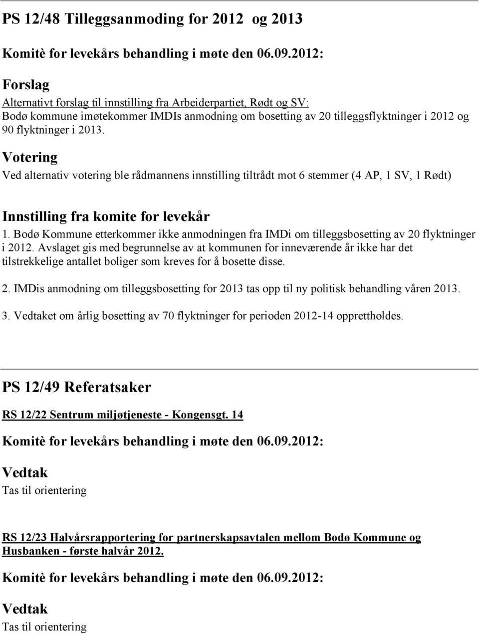 Bodø Kommune etterkommer ikke anmodningen fra IMDi om tilleggsbosetting av 20 flyktninger i 2012.