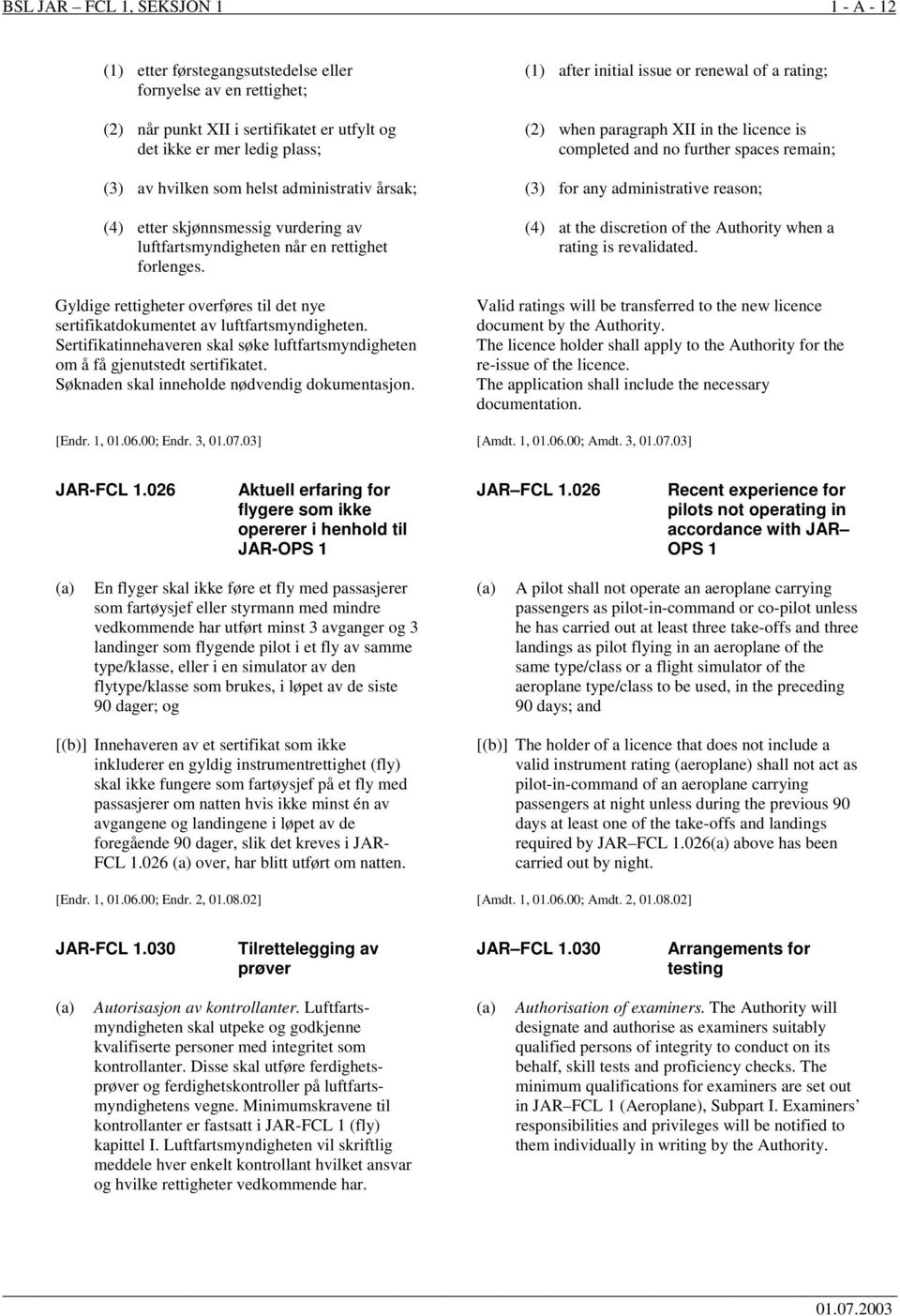 skjønnsmessig vurdering av luftfartsmyndigheten når en rettighet forlenges. Gyldige rettigheter overføres til det nye sertifikatdokumentet av luftfartsmyndigheten.