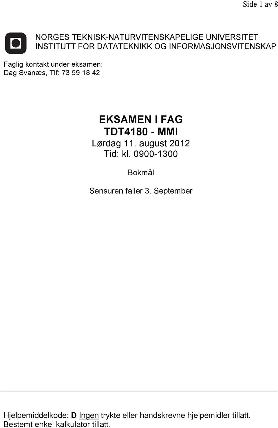 TDT4180 - MMI Lørdag 11. august 2012 Tid: kl. 0900-1300 Bokmål Sensuren faller 3.