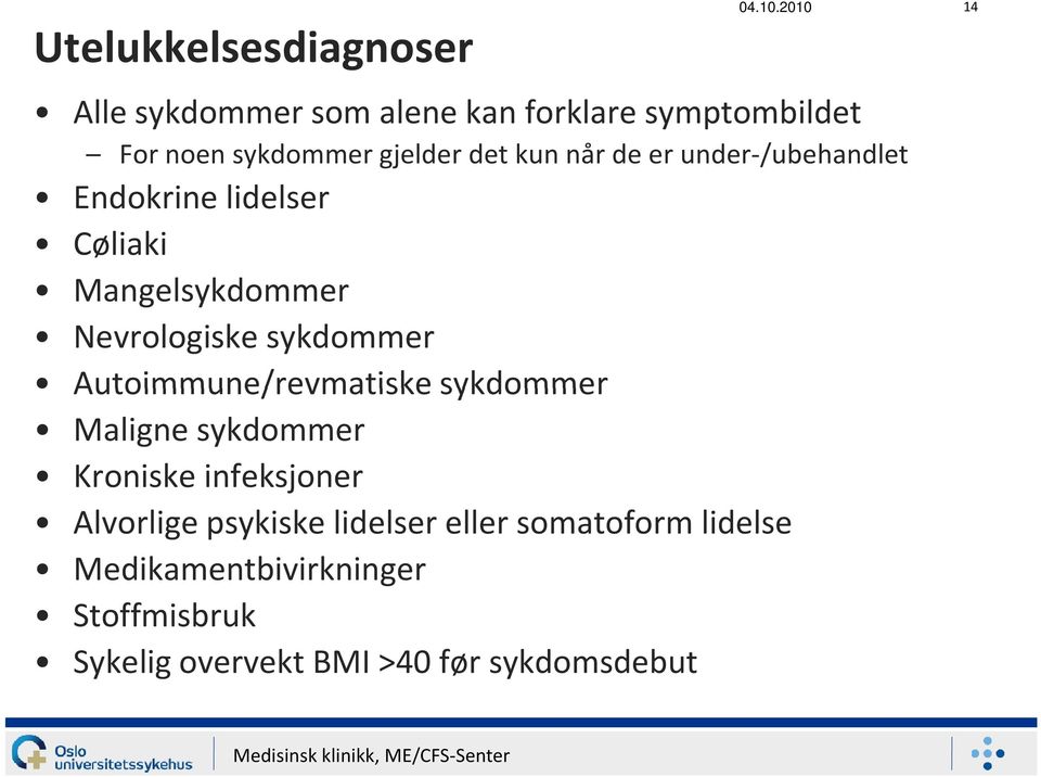 under-/ubehandlet Endokrine lidelser Cøliaki Mangelsykdommer Nevrologiske sykdommer