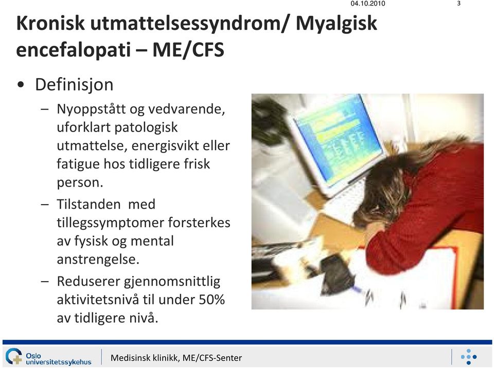 og vedvarende, uforklart patologisk utmattelse, energisvikt eller fatigue hos