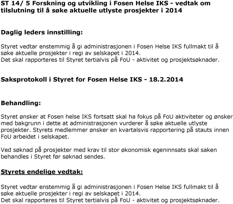 14. Det skal rapprteres til Styret tertialvis på FU - aktivitet g prsjektsøknader. Saksprtkll i Styret fr Fsen Helse IKS - 18.2.