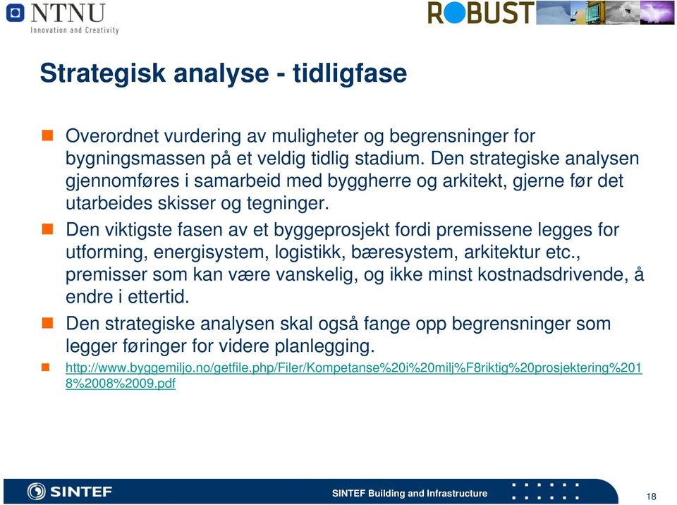 Den viktigste fasen av et byggeprosjekt fordi premissene legges for utforming, energisystem, logistikk, bæresystem, arkitektur etc.