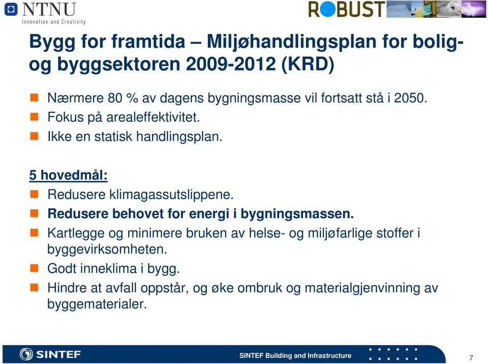 5 hovedmål: Redusere klimagassutslippene. Redusere behovet for energi i bygningsmassen.