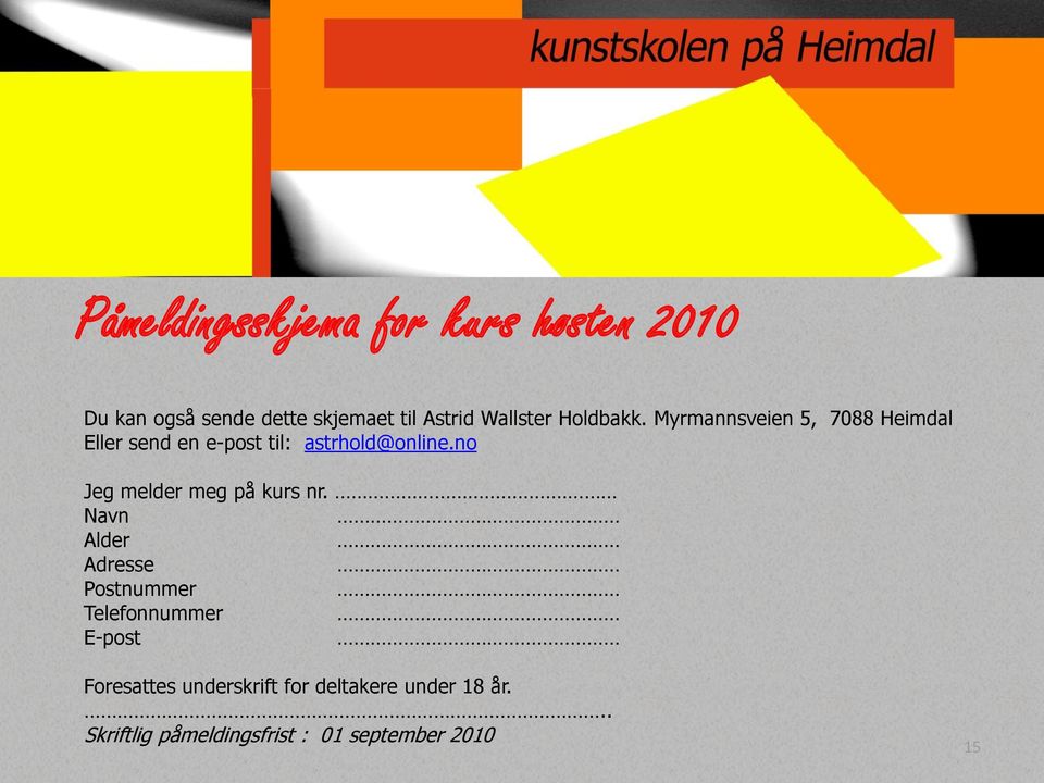 Myrmannsveien 5, 7088 Heimdal Eller send en e-post til: astrhold@online.