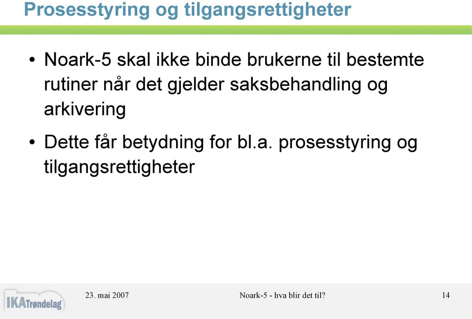 og arkivering Dette får betydning for bl.a. prosesstyring og tilgangsrettigheter 23.