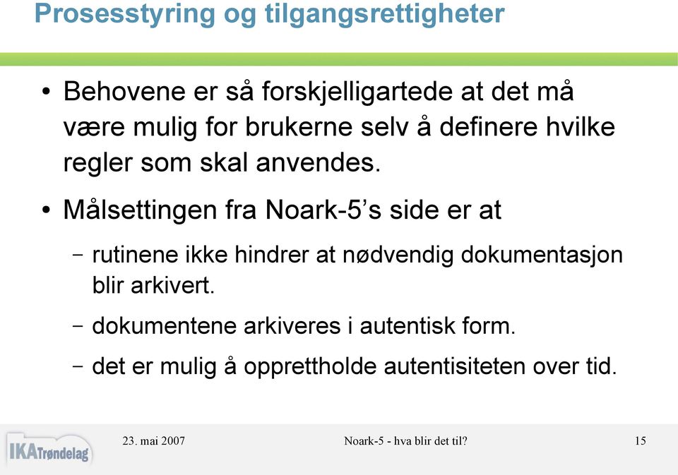 Målsettingen fra Noark-5 s side er at rutinene ikke hindrer at nødvendig dokumentasjon blir