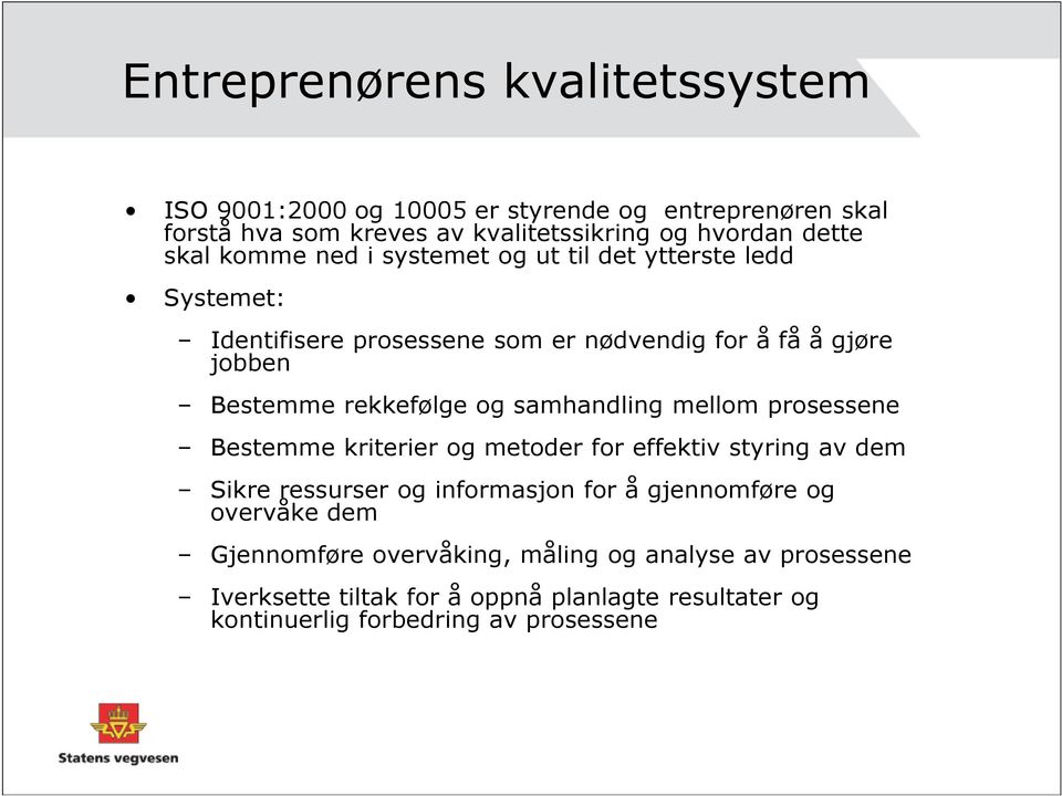 og samhandling mellom prosessene Bestemme kriterier og metoder for effektiv styring av dem Sikre ressurser og informasjon for å gjennomføre og