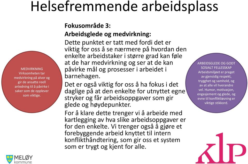 også viktig for oss å ha fokus i det daglige på at den enkelte for utnyttet egne stryker og får arbeidsoppgaver som gir glede og høydepunkter For å klare dette trenger vi å arbeide med kartlegging av