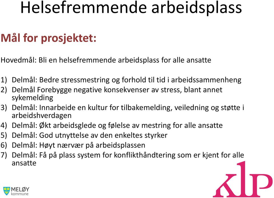 tilbakemelding, veiledning og støtte i arbeidshverdagen 4) Delmål: Økt arbeidsglede og følelse av mestring for alle ansatte 5) Delmål: God